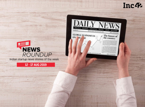 11 Indian Startup News Stories You Don’t Want To Miss This Week