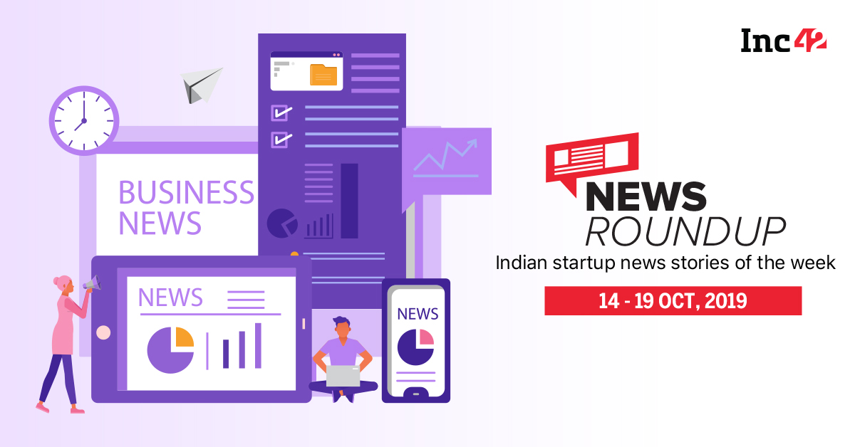 11 Indian Startup News Stories You Don’t Want To Miss This Week