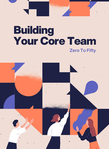 Building Your Core Team: Zero To Fifty Building Your Core Team: Zero To Fifty