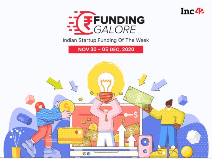 Funding Galore: Indian Startup Funding Of The Week [November 30- December 5]