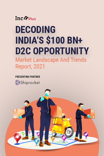 Decoding India’s $100 Bn+ D2C Opportunity: Market Landscape And Trends Report, 2021
